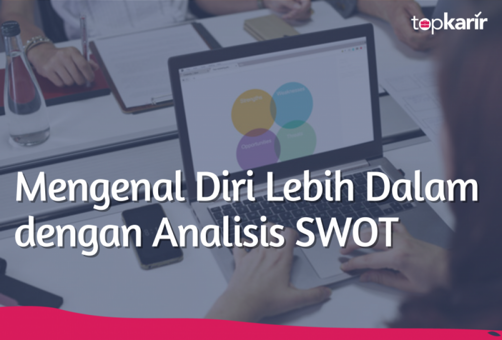 Mengenal Diri Lebih Dalam Dengan Analisis Swot